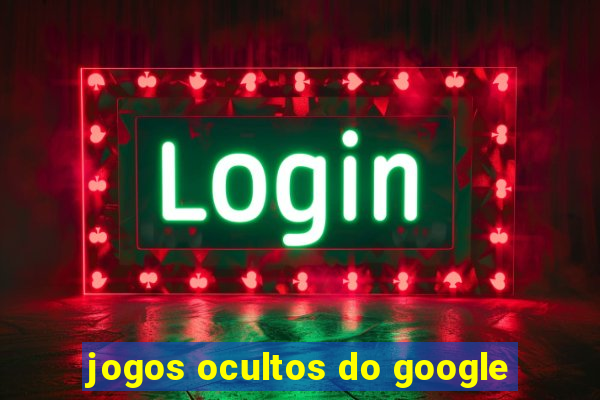 jogos ocultos do google